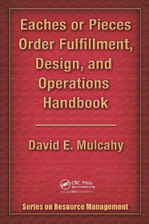 Eaches or Pieces Order Fulfillment, Design, and Operations Handbook by David E. Mulcahy
