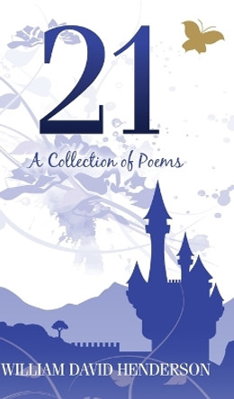 21: A Collection of Poems by William David Henderson 9798822942073