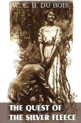 The Quest of the Silver Fleece by W E B Du Bois 9781483701554
