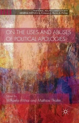On the Uses and Abuses of Political Apologies by Mihaela Mihai 9781349465828