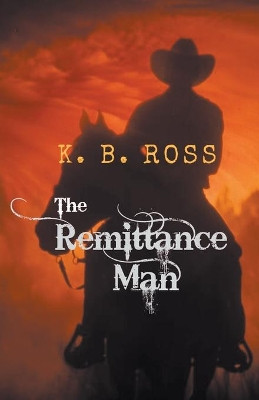 The Remittance Man by K B Ross 9798201799281