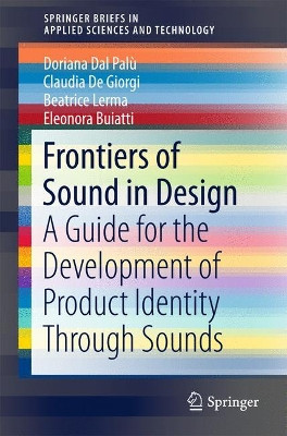 Frontiers of Sound in Design: A Guide for the Development of Product Identity Through Sounds by Doriana Dal Palu 9783319768694