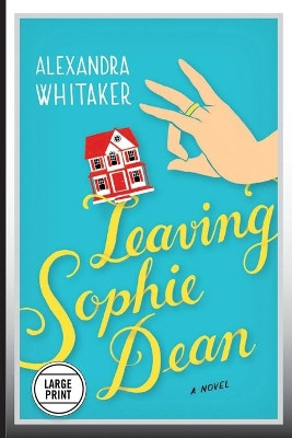 Leaving Sophie Dean (Large Print Edition) by Alexandra Whitaker 9781455573318