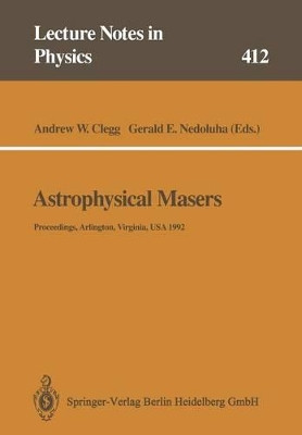 Astrophysical Masers: Proceedings of a Conference Held in Arlington, Virginia, USA, 9-11 March 1992 by Andrew W. Clegg 9783662139462