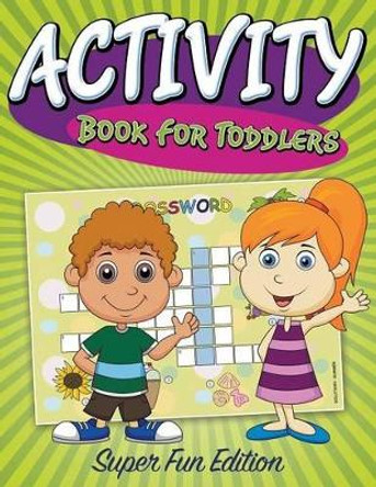 Activity Book For Toddlers: Super Fun Edition by Speedy Publishing LLC 9781681277806