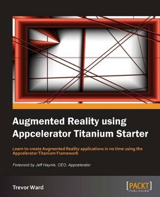 Augmented Reality using Appcelerator Titanium Starter by Trevor Ward 9781849693905