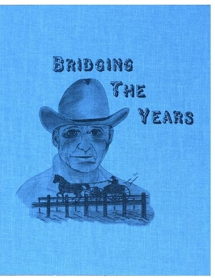 Bridging the Years: A History of Eastbank, Windfield, Hattonford & East Mahaska by Reuben a Bauer 9781990265099