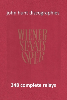 Wiener Staatsoper - 348 Complete Relays by John Hunt 9781901395327