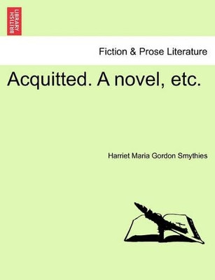 Acquitted. a Novel, Etc. by Harriet Maria Gordon Smythies 9781241208523