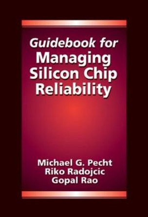 Guidebook for Managing Silicon Chip Reliability by Michael Pecht