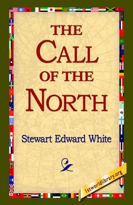 The Call of the North by Stewart Edward White 9781421803906