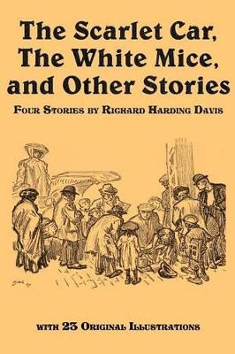 The Scarlet Car, the White Mice, and Other Stories by Richard Harding Davis 9781617201288