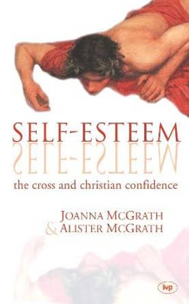 Self-esteem: The Cross and Christian Confidence by Joanna McGrath