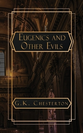 Eugenics and Other Evils by G K Chesterton 9798869247599