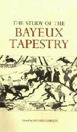 The Study of the Bayeux Tapestry by Richard Gameson