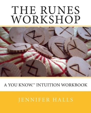 The Runes Workshop: A You know.(TM) Intuition Workbook by Joanne E Brunn Ph D 9781456587901