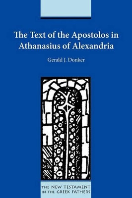 The Text of the Apostolos in Athanasius of Alexandria by Gerald J. Donker 9781589835504