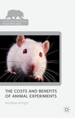 The Costs and Benefits of Animal Experiments by Andrew Knight 9781137289681