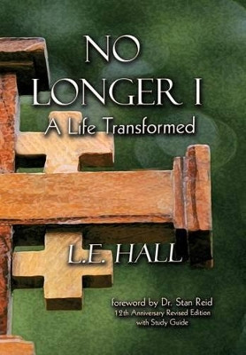 No Longer I: A Life Transformed by L. E. Hall 9781449719425