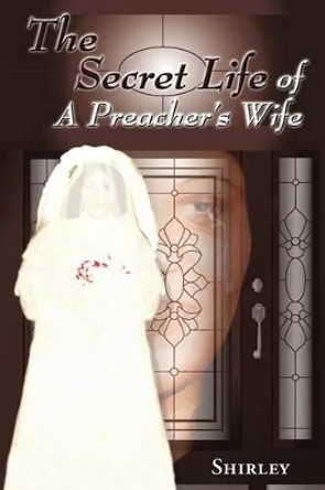 The Secret Life of a Preacher's Wife by Shirley 9781449753559