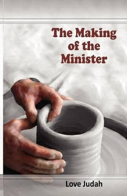 The Making of the Minister by Love Judah Ashiegbu 9789789233755