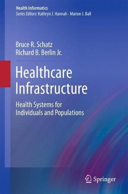 Healthcare Infrastructure: Health Systems for Individuals and Populations by Bruce R. Schatz 9781447126676
