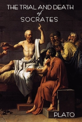 The Trial and Death of Socrates: By Plato by Plato 9781604440546