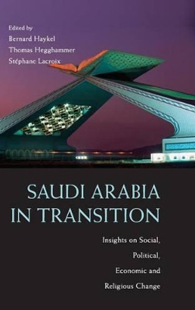 Saudi Arabia in Transition: Insights on Social, Political, Economic and Religious Change by Bernard Haykel 9781107006294
