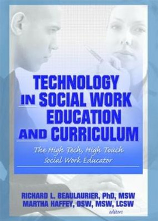 Technology in Social Work Education and Curriculum: The High Tech, High Touch Social Work Educator by Florence W. Vigilante