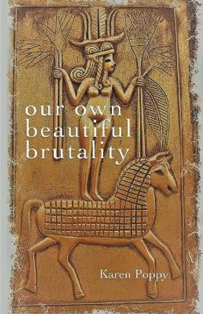 our own beautiful brutality by Karen Poppy 9781646625437