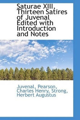 Saturae XIII, Thirteen Satires of Juvenal Edited with Introduction and Notes by Juvenal 9781113465856