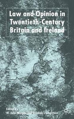 Law and Opinion in Twentieth-Century Britain and Ireland by W. Morgan 9781349420827