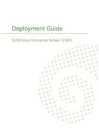Suse Linux Enterprise Server 12 - Deployment Guide by Suse LLC 9781680921366