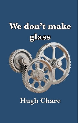 We don't make glass by Hugh Chare 9781940012667