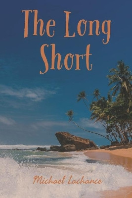 The Long Short by Michael LaChance 9781370672103