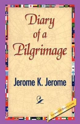 Diary of a Pilgrimage by Jerome Klapka Jerome 9781421838748