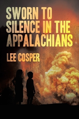 Sworn To Silence In The Appalachians by Lee Cosper 9781665758666