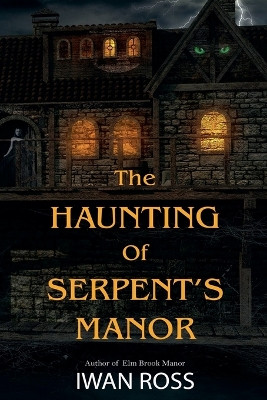 The Haunting of Serpent's Manor by Iwan Ross 9798224317318
