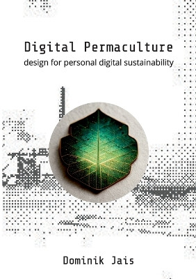 Digital Permaculture: design for personal digital sustainability by Dominik Jais 9783759733283
