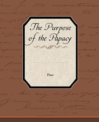 The Purpose of the Papacy by Plato 9781438595849