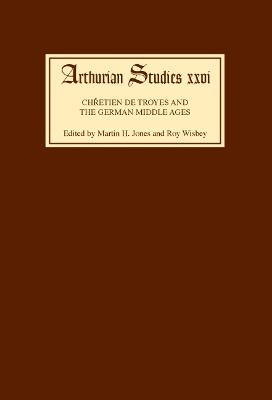 Chretien de Troyes and the German Middle Ages - Papers from an International Symposium by Martin H. Jones