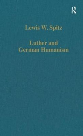 Luther and German Humanism by Lewis W. Spitz