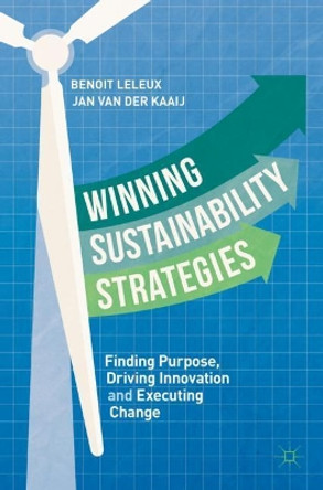 Winning Sustainability Strategies: Finding Purpose, Driving Innovation and Executing Change by Benoit Leleux 9783319974446