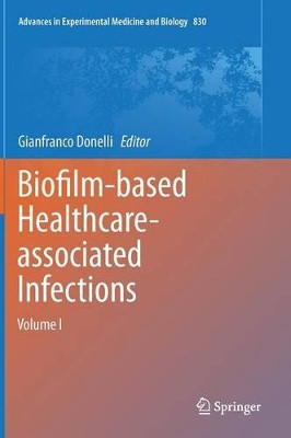 Biofilm-based Healthcare-associated Infections: Volume I by Gianfranco Donelli 9783319110370