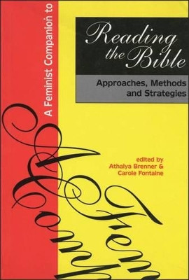 A Feminist Companion to Reading the Bible: Approaches, Methods and Strategies by Athalya Brenner 9781850756743