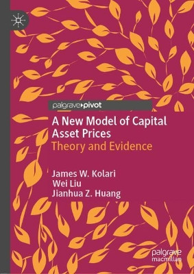 A New Model of Capital Asset Prices: Theory and Evidence by James W. Kolari 9783030651961