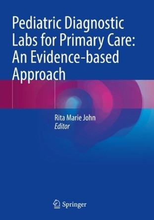 Pediatric Diagnostic Labs for Primary Care: An Evidence-based Approach by Rita Marie John 9783030906443