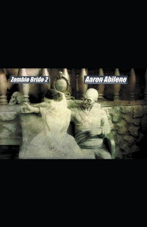 Zombie Bride 2 by Aaron Abilene 9798223304654