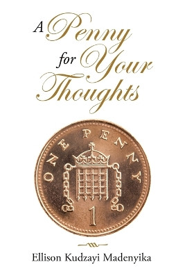 A Penny for Your Thoughts by Ellison Kudzayi Madenyika 9781664115200