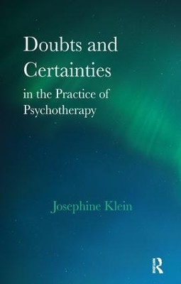 Doubts and Certainties in the Practice of Psychotherapy by Josephine Klein 9781855751040